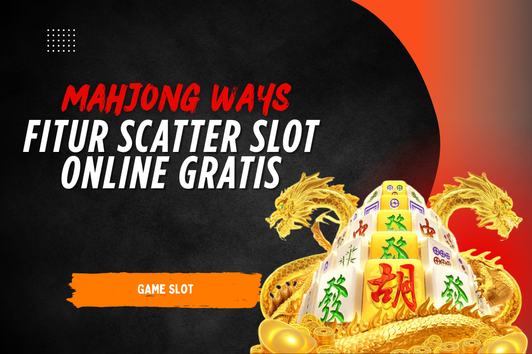 Mahjong Ways Fitur Scatter Slot Online Gratis